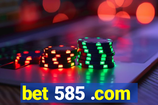 bet 585 .com